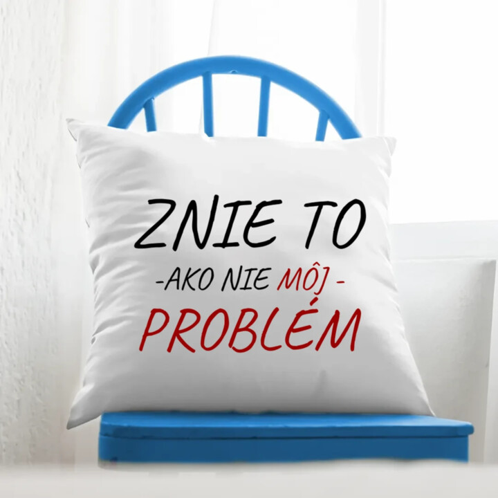 Znie to ako nie môj problém - vankúš s potlačou
