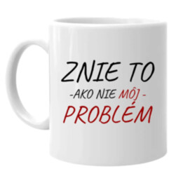 Znie to ako nie môj problém - keramický hrnček s potlačou