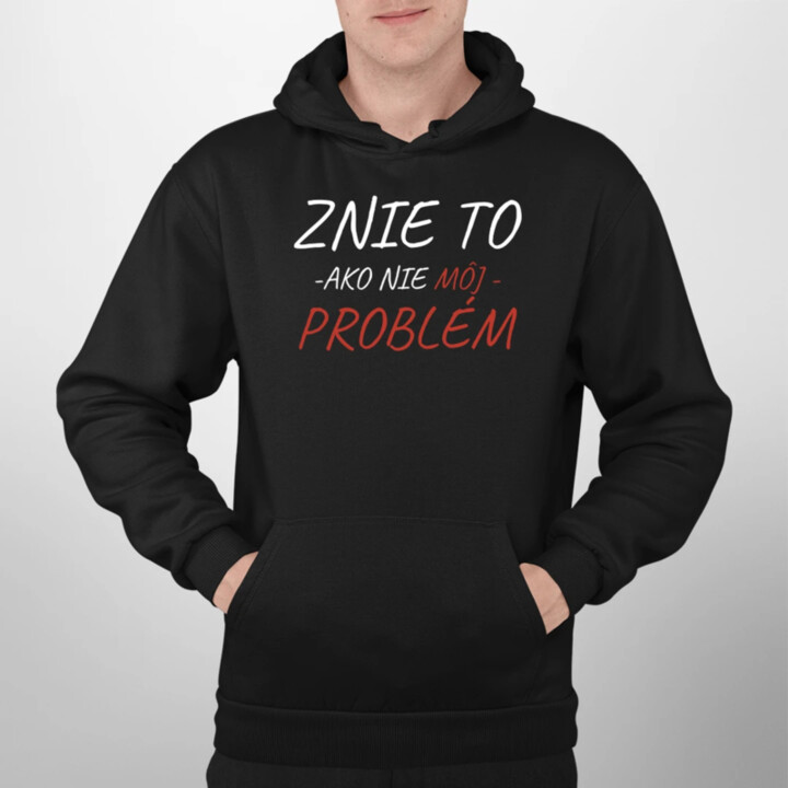 Znie to ako nie môj problém  - pánska mikina s potlačou