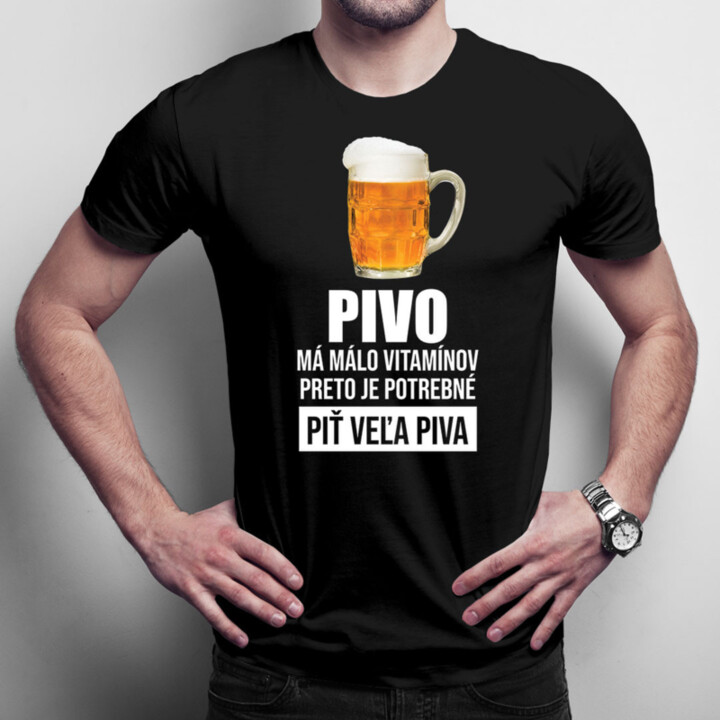Pivo má málo vitamínov, preto je potrebné piť veľa piva - pánske tričko s potlačou