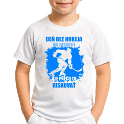 Deň bez hokeja ma nezabije, ale prečo to riskovať - detské športové tričko s potlačou