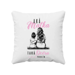 Aká matka, taká dcéra, a to je problém.... - vankúš s potlačou