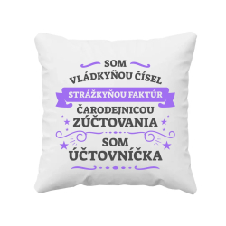 Som vládkyňou čísel, strážkyňou faktúr - som účtovníčka - vankúš s potlačou