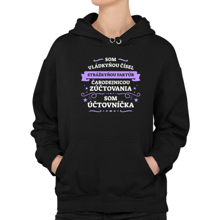 Som vládkyňou čísel, strážkyňou faktúr - som účtovníčka  - dámska mikina s potlačou