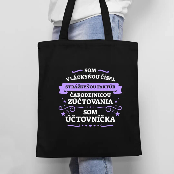Som vládkyňou čísel, strážkyňou faktúr - som účtovníčka - taška s potlačou