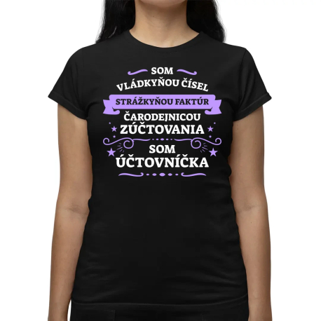 Som vládkyňou čísel, strážkyňou faktúr - som účtovníčka - dámske tričko s potlačou