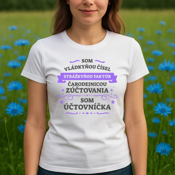 Som vládkyňou čísel, strážkyňou faktúr - som účtovníčka - dámske tričko s potlačou