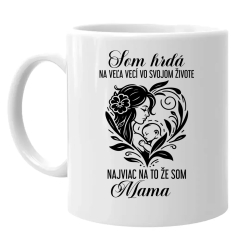 Som hrdá na veľa vecí vo svojom živote - mama - keramický hrnček s potlačou