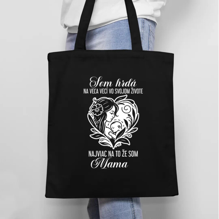 Som hrdá na veľa vecí vo svojom živote - mama - taška s potlačou