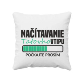 Načítavanie tatovho vtipu - vankúš s potlačou