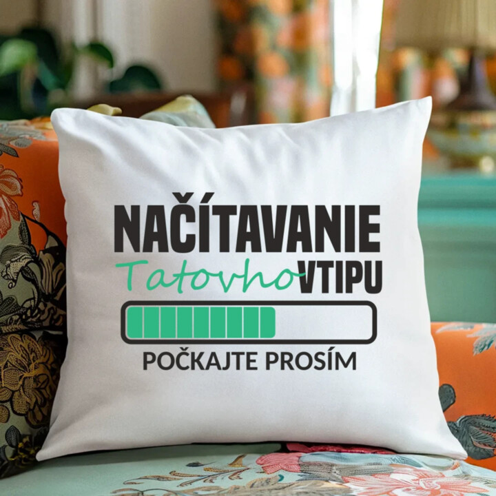 Načítavanie tatovho vtipu - vankúš s potlačou