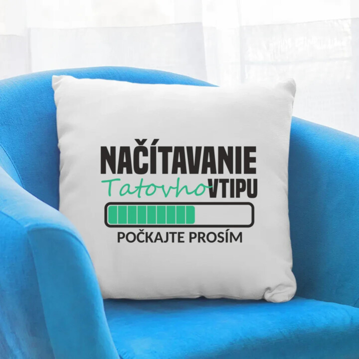 Načítavanie tatovho vtipu - vankúš s potlačou