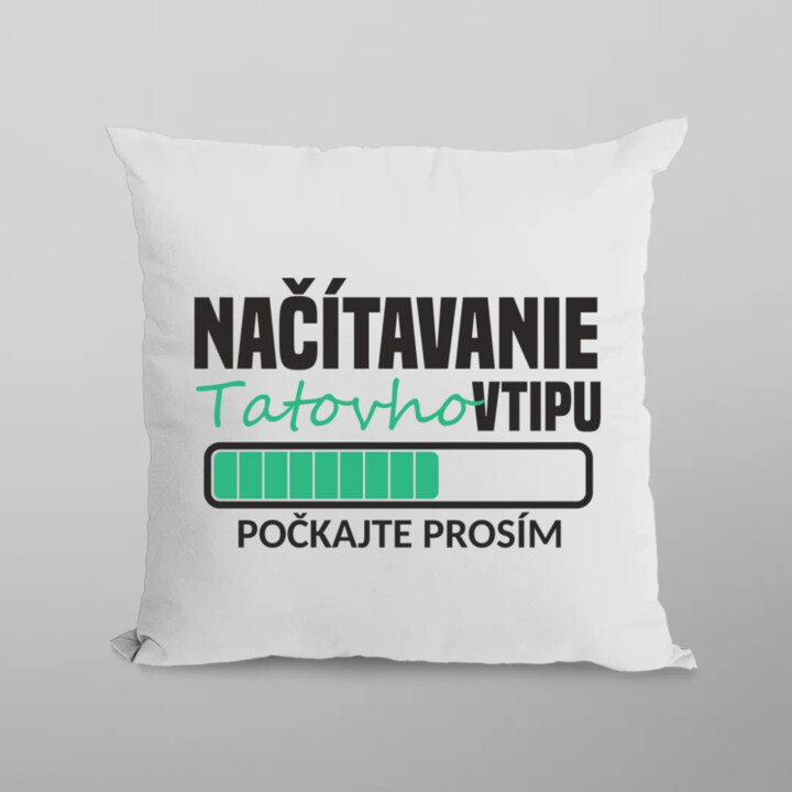 Načítavanie tatovho vtipu - vankúš s potlačou