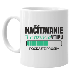 Načítavanie tatovho vtipu - keramický hrnček s potlačou