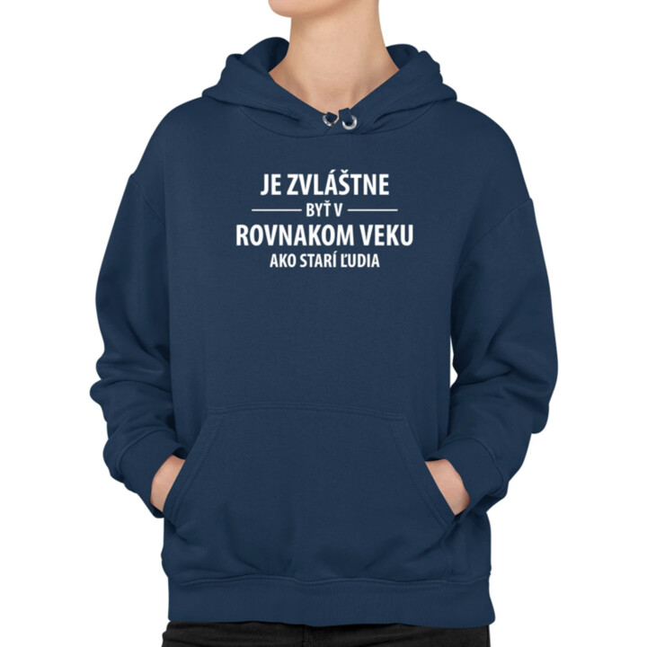 Je zvláštne byť v rovnakom veku ako starí ľudia  - dámska mikina s potlačou