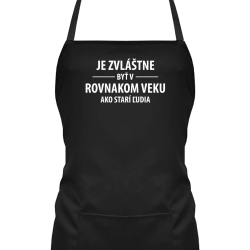 Je zvláštne byť v rovnakom veku ako starí ľudia - zástera s potlačou