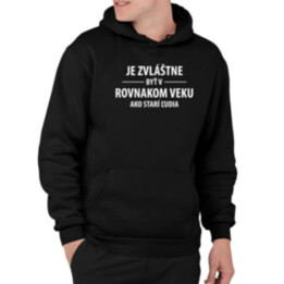 Je zvláštne byť v rovnakom veku ako starí ľudia  - pánska mikina s potlačou