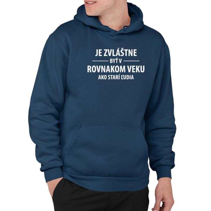 Je zvláštne byť v rovnakom veku ako starí ľudia  - pánska mikina s potlačou