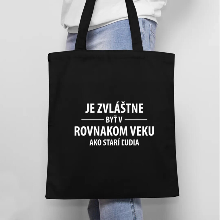 Je zvláštne byť v rovnakom veku ako starí ľudia - taška s potlačou