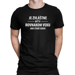 Je zvláštne byť v rovnakom veku ako starí ľudia - pánske tričko s potlačou