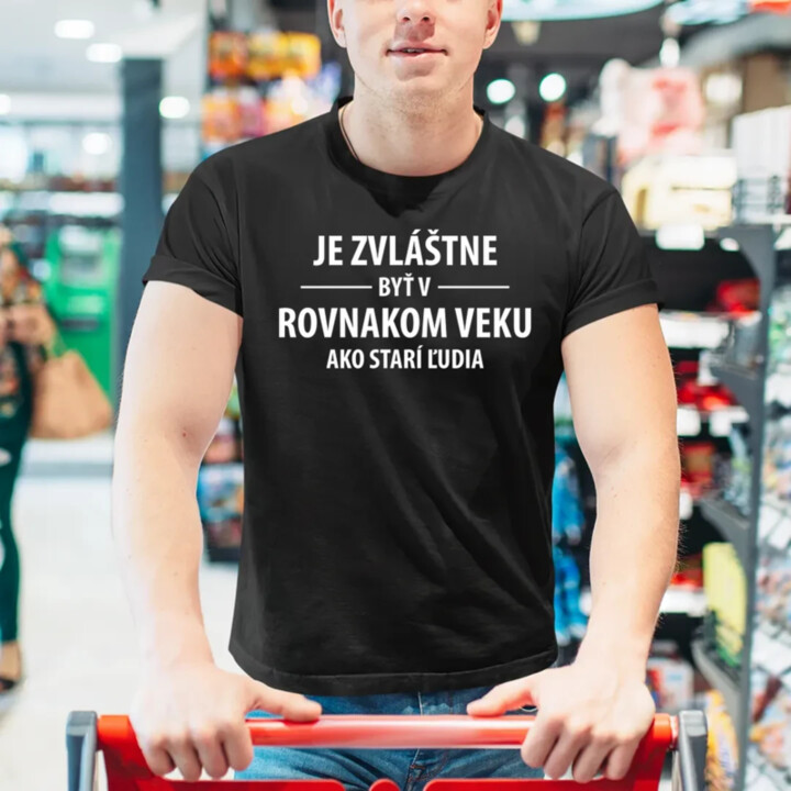 Je zvláštne byť v rovnakom veku ako starí ľudia - pánske tričko s potlačou