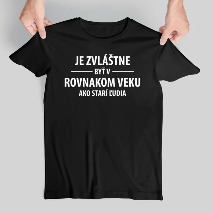 Je zvláštne byť v rovnakom veku ako starí ľudia - pánske tričko s potlačou
