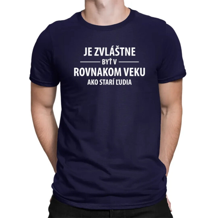 Je zvláštne byť v rovnakom veku ako starí ľudia - pánske tričko s potlačou