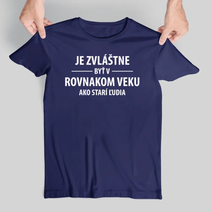 Je zvláštne byť v rovnakom veku ako starí ľudia - pánske tričko s potlačou