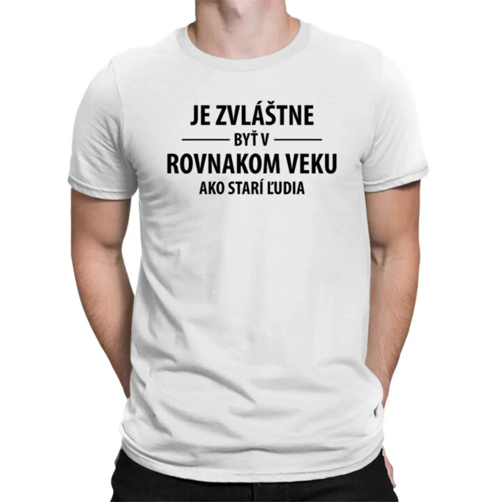 Je zvláštne byť v rovnakom veku ako starí ľudia - pánske tričko s potlačou