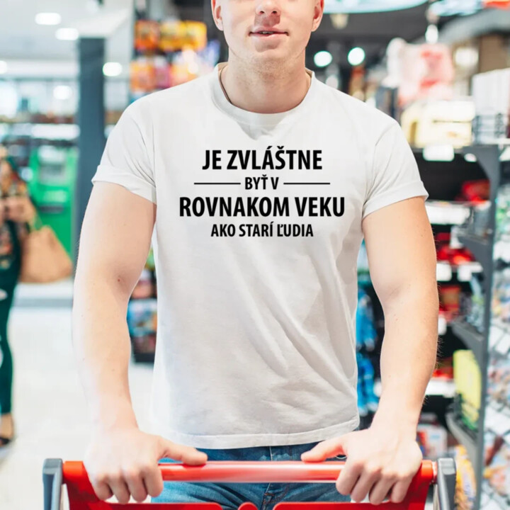 Je zvláštne byť v rovnakom veku ako starí ľudia - pánske tričko s potlačou