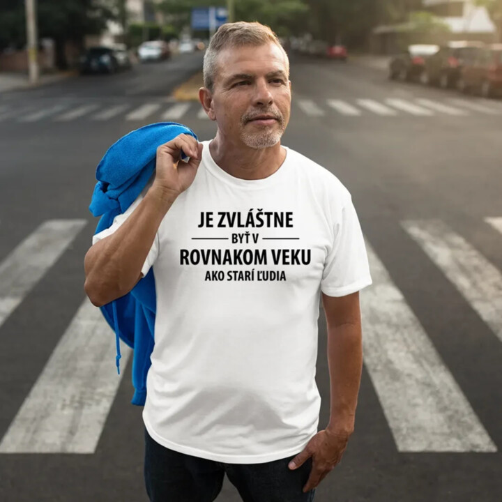 Je zvláštne byť v rovnakom veku ako starí ľudia - pánske tričko s potlačou