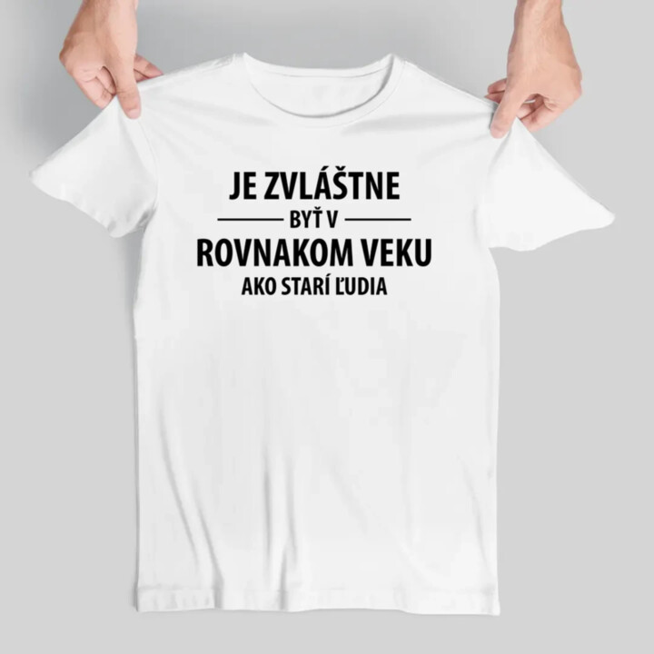 Je zvláštne byť v rovnakom veku ako starí ľudia - pánske tričko s potlačou