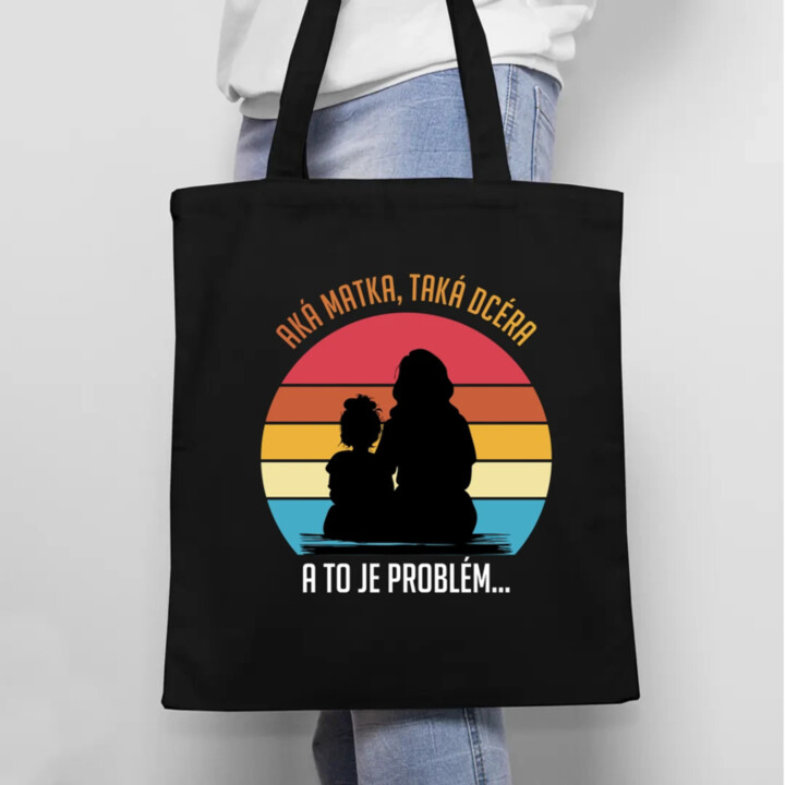 Aká matka, taká dcéra, a to je problém... - taška s potlačou