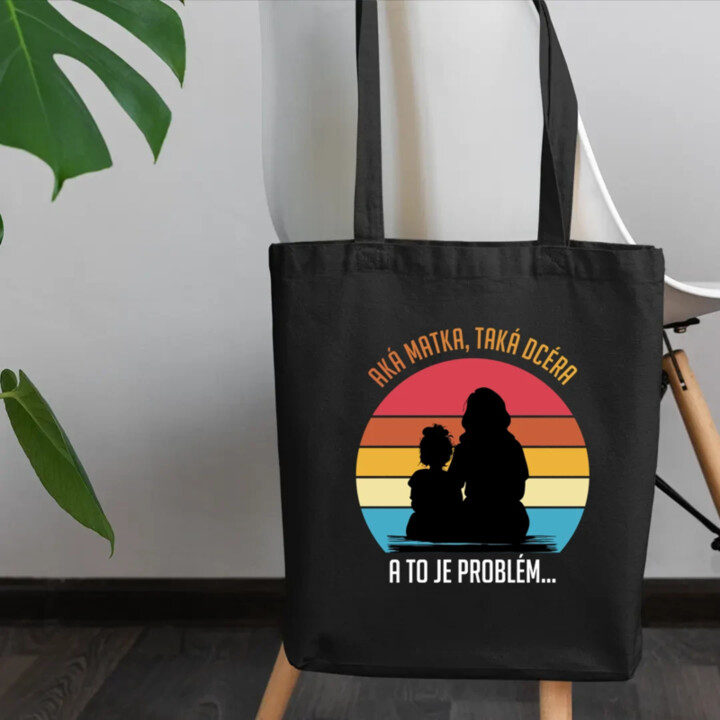 Aká matka, taká dcéra, a to je problém... - taška s potlačou