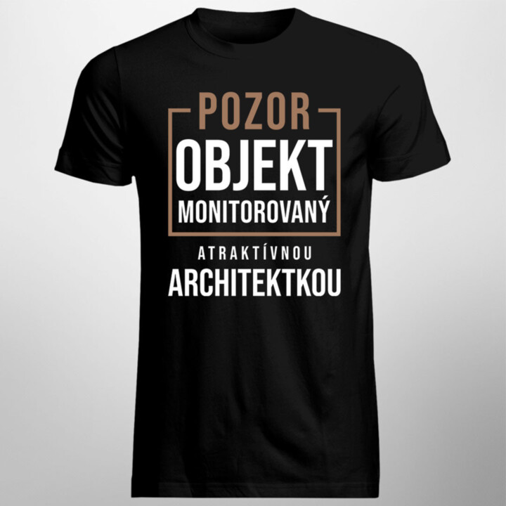 Pozor - Objekt monitorovaný atraktívnou architektkou - pánske tričko s potlačou