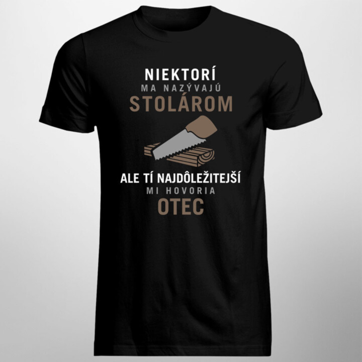Niektorí ma nazývajú stolárom - pánske tričko s potlačou