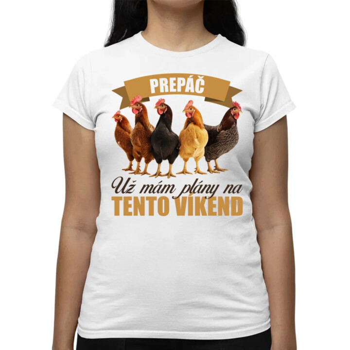 Prepáč, už mám plány na tento víkend - sliepky - dámske tričko s potlačou