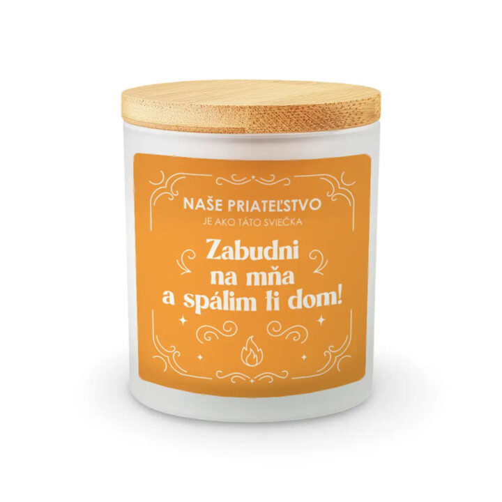 Naše priateľstvo je ako táto sviečka - vonná sviečka s potlačou
