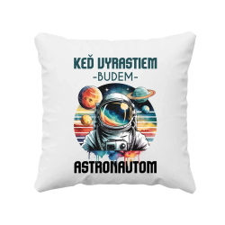 Keď vyrastiem, budem astronautom. - vankúš s potlačou