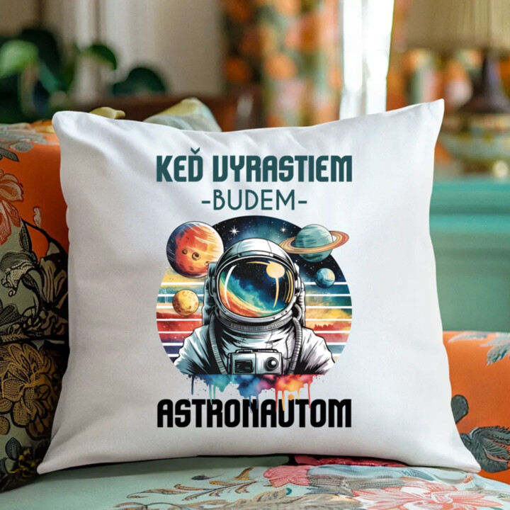 Keď vyrastiem, budem astronautom. - vankúš s potlačou