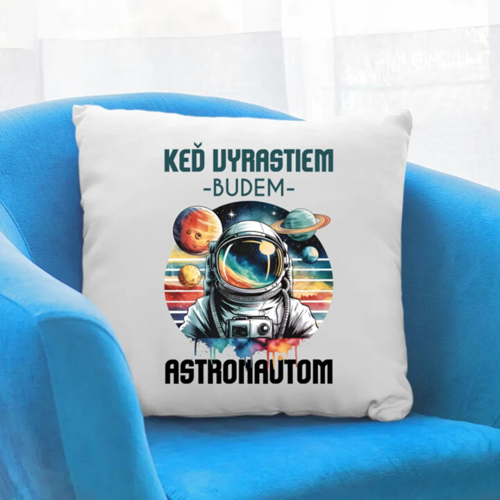 Keď vyrastiem, budem astronautom. - vankúš s potlačou