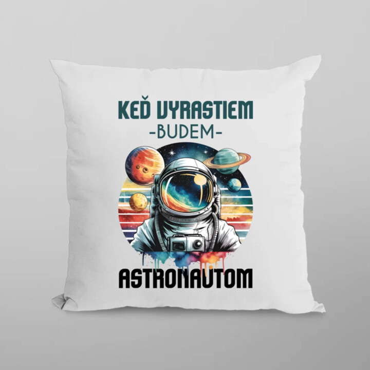 Keď vyrastiem, budem astronautom. - vankúš s potlačou
