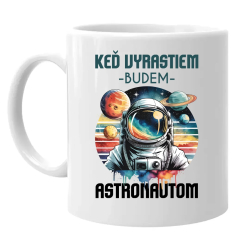 Keď vyrastiem, budem astronautom. - keramický hrnček s potlačou