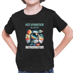 Keď vyrastiem, budem astronautom. - detské tričko s potlačou