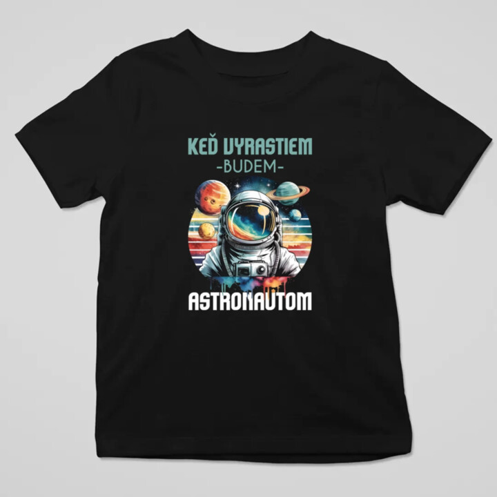 Keď vyrastiem, budem astronautom. - detské tričko s potlačou