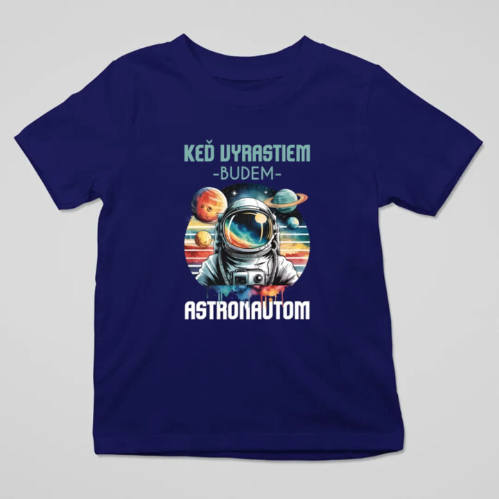 Keď vyrastiem, budem astronautom. - detské tričko s potlačou