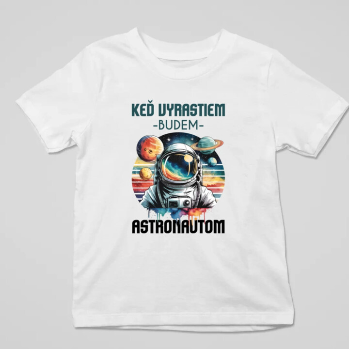 Keď vyrastiem, budem astronautom. - detské tričko s potlačou