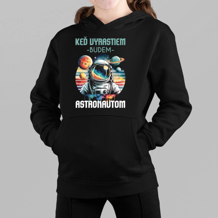 Keď vyrastiem, budem astronautom. - detská mikina s kapucňou