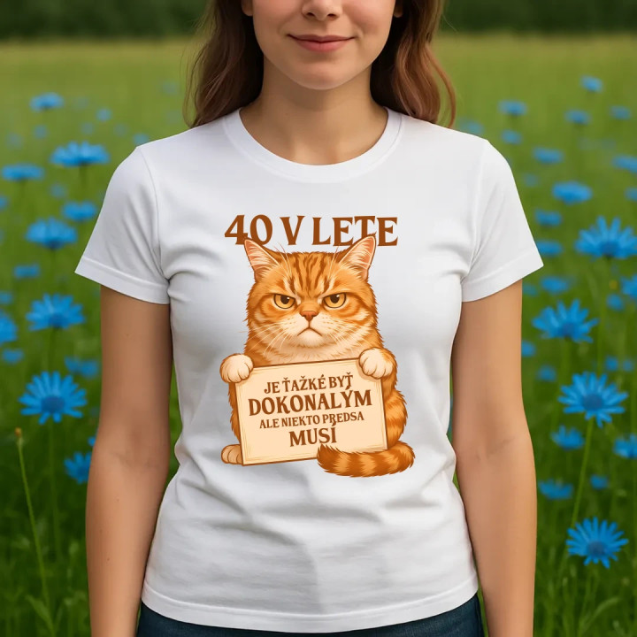 40 v lete – Je ťažké byť dokonalým, ale niekto predsa musí - dámske tričko s potlačou