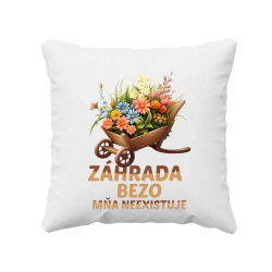 Záhrada bezo mňa neexistuje - vankúš s potlačou
